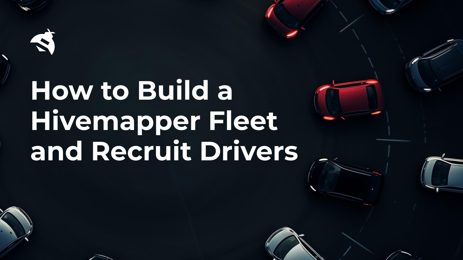 How to Build a Hivemapper Fleet and Recruit Drivers